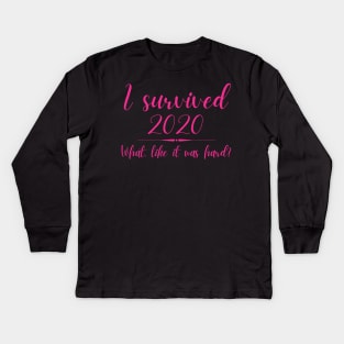 I Survived 2020 What Like It Was Hard Funny Elle Woods Kids Long Sleeve T-Shirt